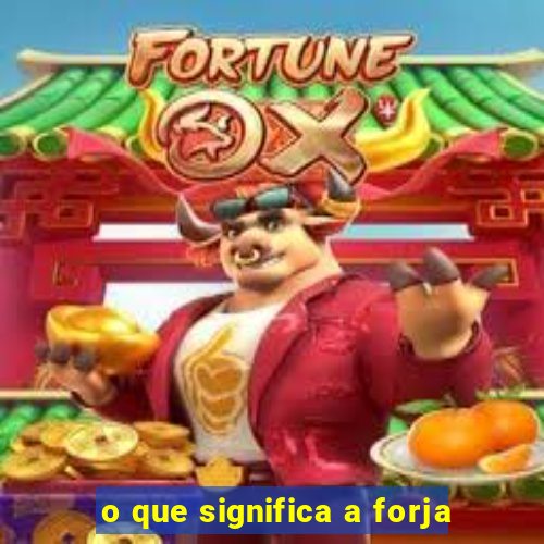 o que significa a forja